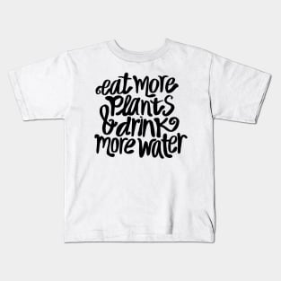 Eat more plants & drink more water Kids T-Shirt